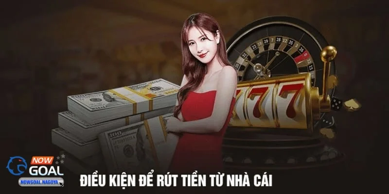 Giới thiệu về quy trình rút tiền NOWGOAL