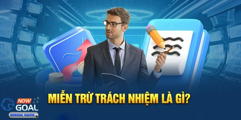 Miễn trừ trách nhiệm điều khoản quan trọng mà cần hiểu rõ