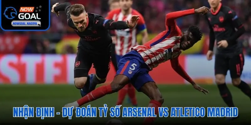 Nowgoal dự đoán Arsenal 1-0 với kèo chấp 0.5 và tổng dưới 2.5